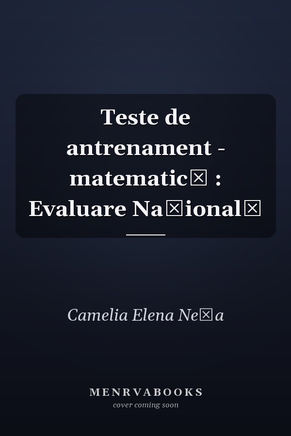 Teste de antrenament - matematică : Evaluare Naţională