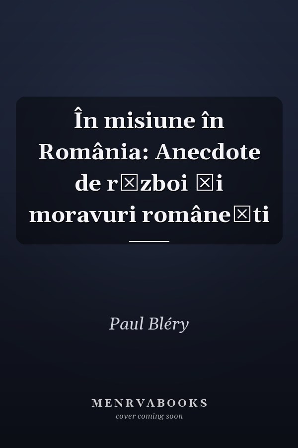 În misiune în România: Anecdote de război și moravuri românești
