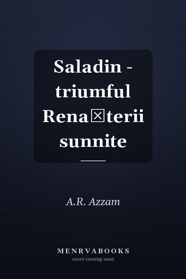 Saladin - triumful Renaşterii sunnite