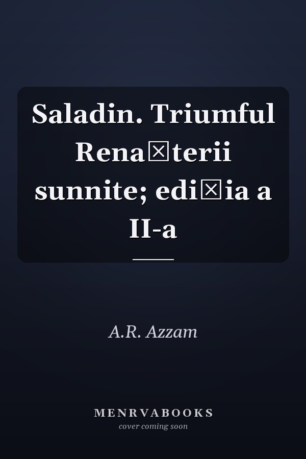 Saladin. Triumful Renașterii sunnite; ediția a II-a