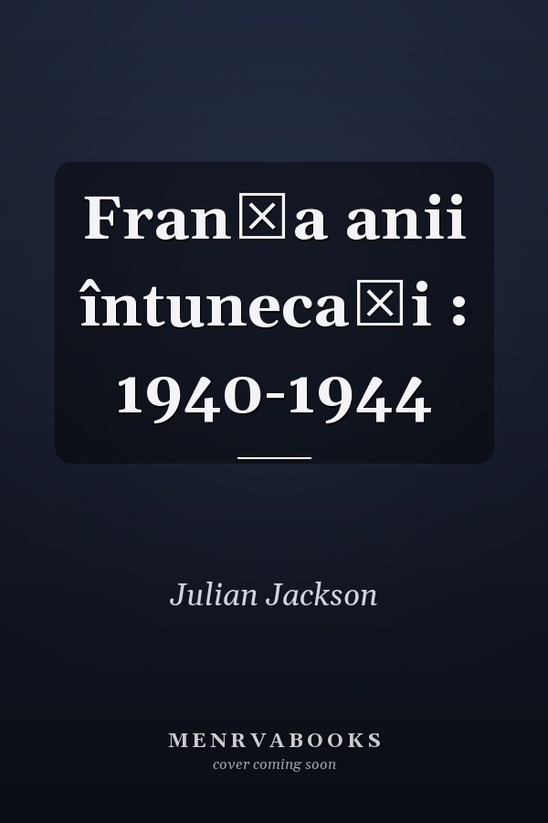 Franţa anii întunecaţi : 1940-1944