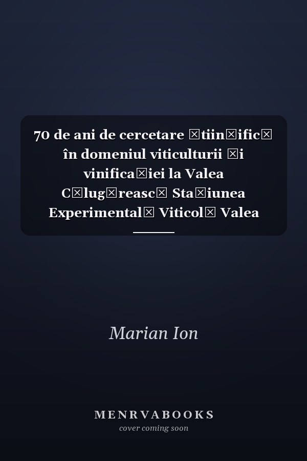 70 de ani de cercetare ştiinţifică în domeniul viticulturii şi vinificaţiei la Valea Călugărească Staţiunea Experimentală Viticolă Valea Călugărească : (1950-1967)