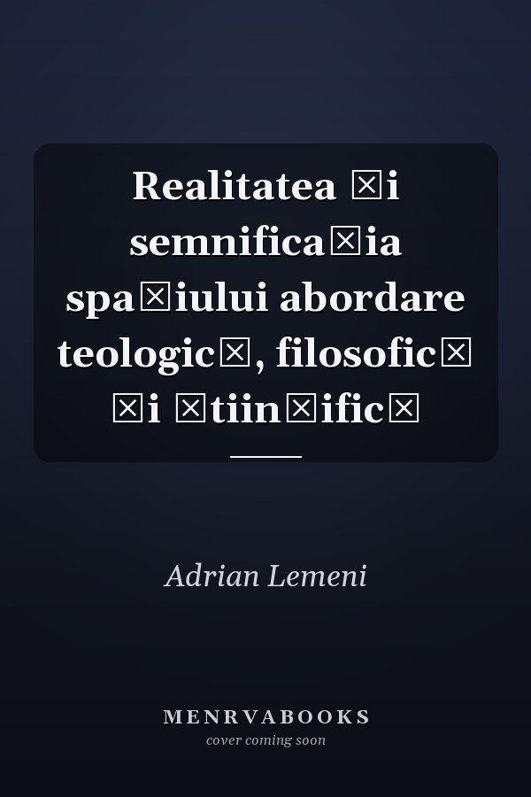 Realitatea şi semnificaţia spaţiului abordare teologică, filosofică şi ştiinţifică