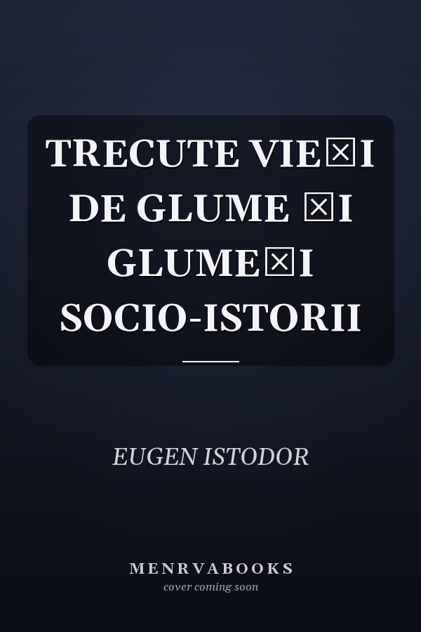 TRECUTE VIEȚI DE GLUME ȘI GLUMEȚI SOCIO-ISTORII