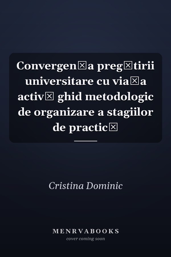 Convergenţa pregătirii universitare cu viaţa activă ghid metodologic de organizare a stagiilor de practică