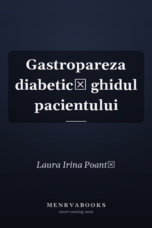 Gastropareza diabetică ghidul pacientului