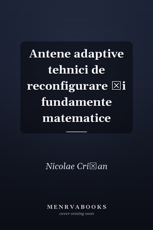 Antene adaptive tehnici de reconfigurare şi fundamente matematice