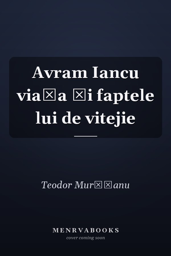 Avram Iancu viaţa şi faptele lui de vitejie