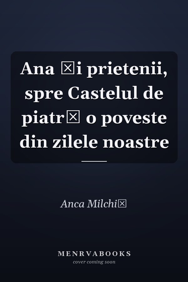 Ana şi prietenii, spre Castelul de piatră o poveste din zilele noastre