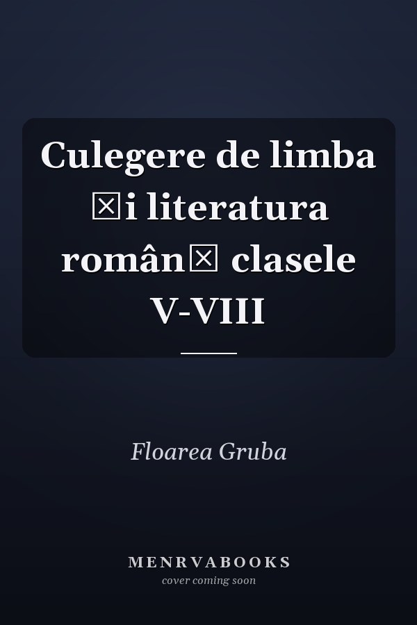 Culegere de limba şi literatura română clasele V-VIII