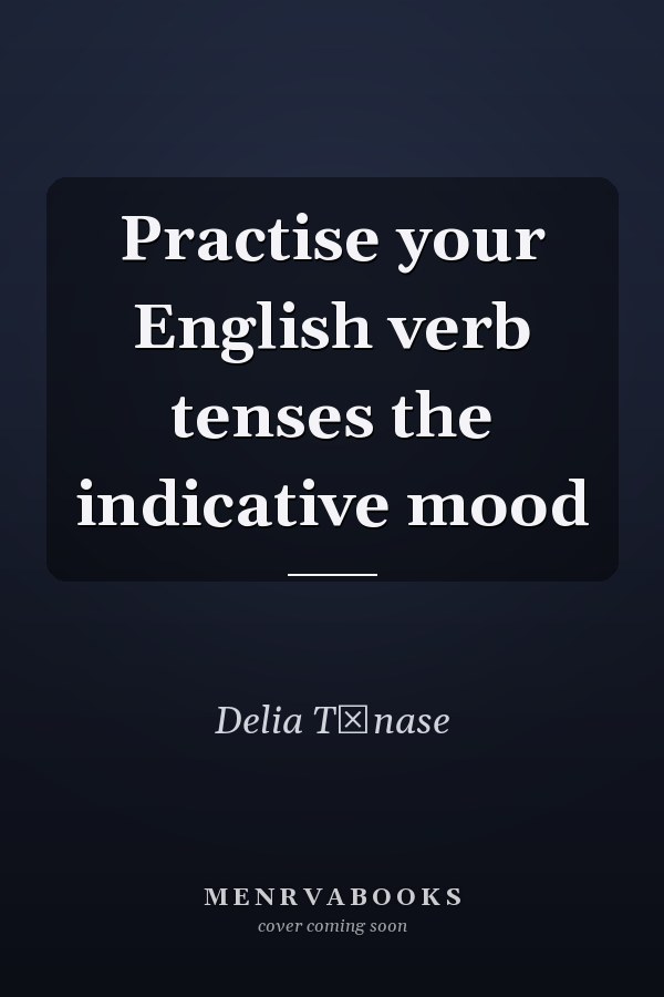 Practise your English verb tenses the indicative mood