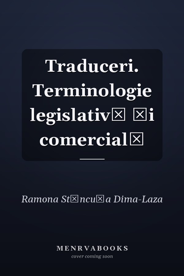 Traduceri. Terminologie legislativă şi comercială