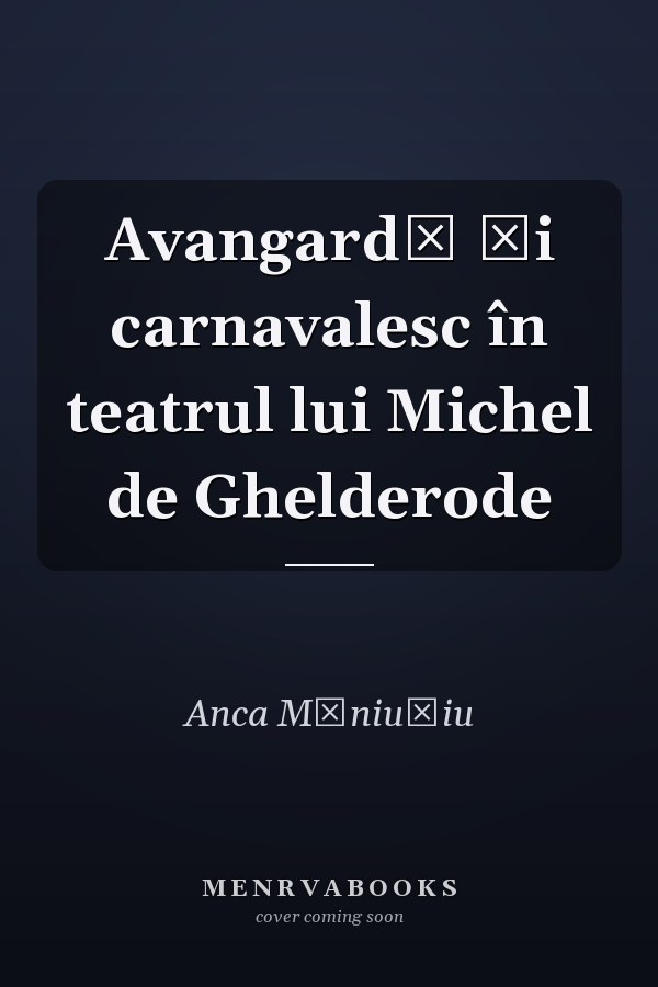 Avangardă şi carnavalesc în teatrul lui Michel de Ghelderode