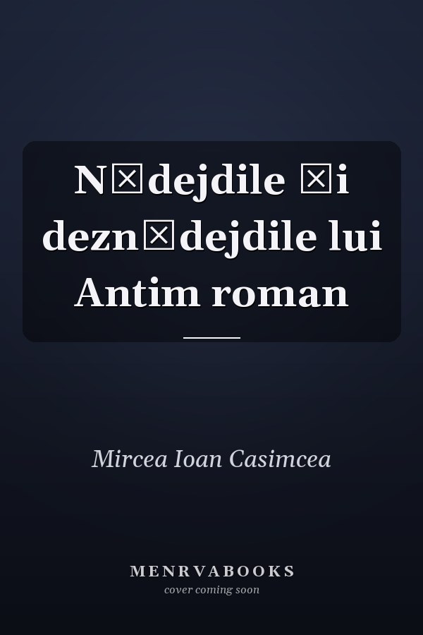 Nădejdile şi deznădejdile lui Antim roman