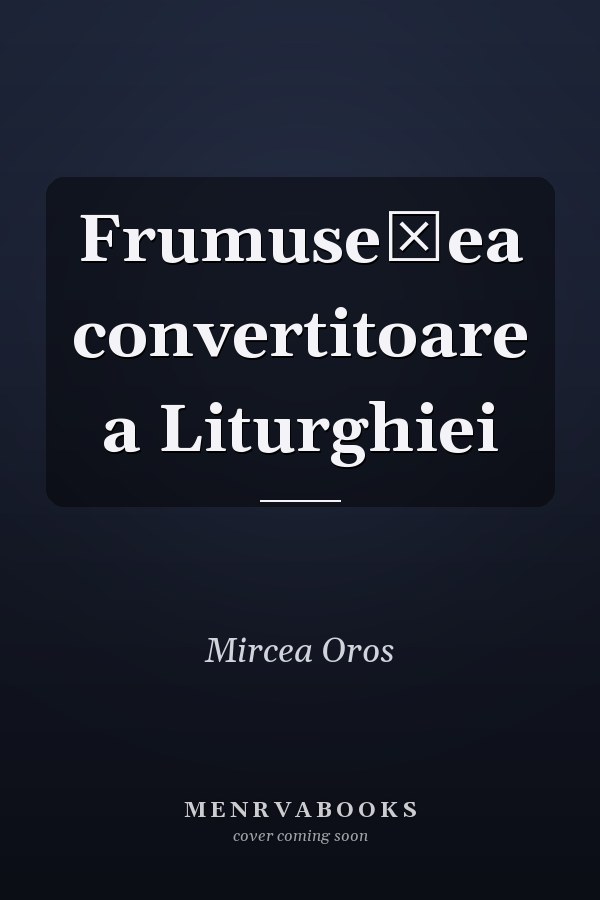 Frumuseţea convertitoare a Liturghiei