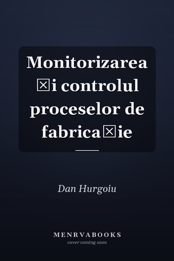 Monitorizarea şi controlul proceselor de fabricaţie