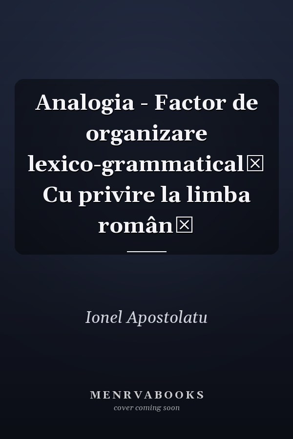 Analogia - Factor de organizare lexico-grammaticală Cu privire la limba română