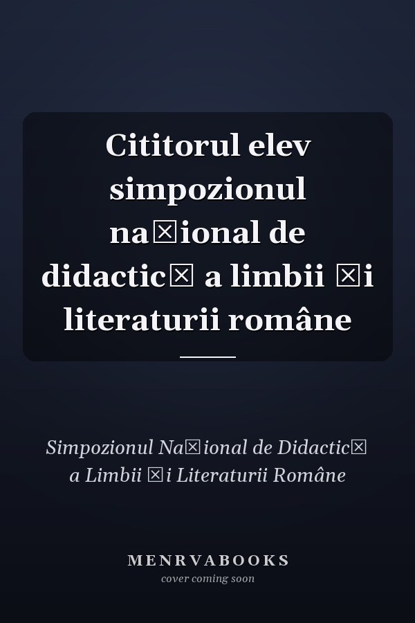 Cititorul elev simpozionul naţional de didactică a limbii şi literaturii române