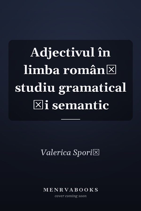 Adjectivul în limba română studiu gramatical şi semantic