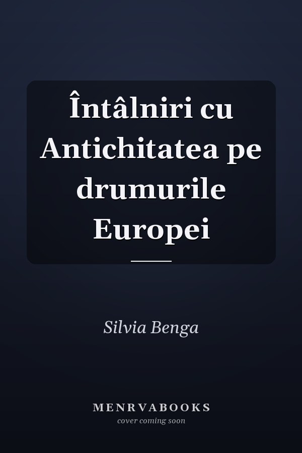 Întâlniri cu Antichitatea pe drumurile Europei