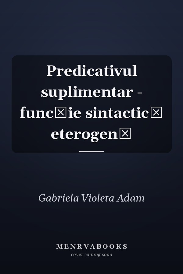 Predicativul suplimentar - funcţie sintactică eterogenă