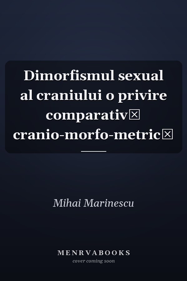 Dimorfismul sexual al craniului o privire comparativă cranio-morfo-metrică