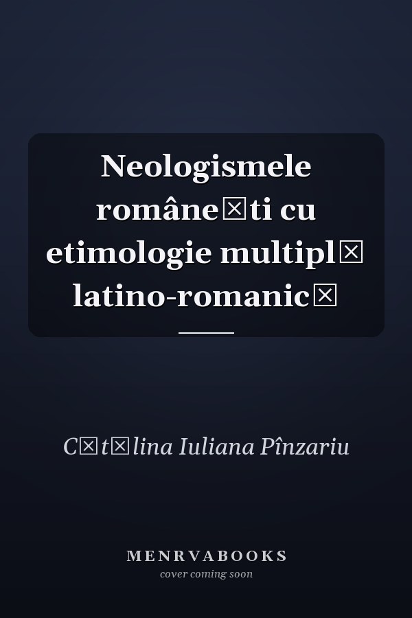 Neologismele româneşti cu etimologie multiplă latino-romanică