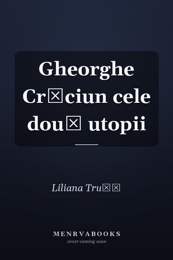 Gheorghe Crăciun cele două utopii