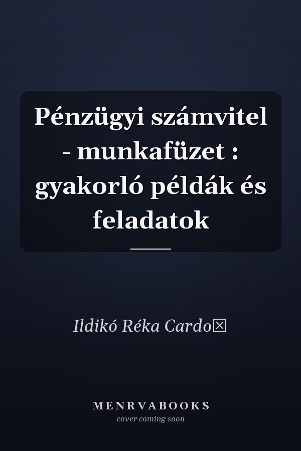 Pénzügyi számvitel - munkafüzet : gyakorló példák és feladatok