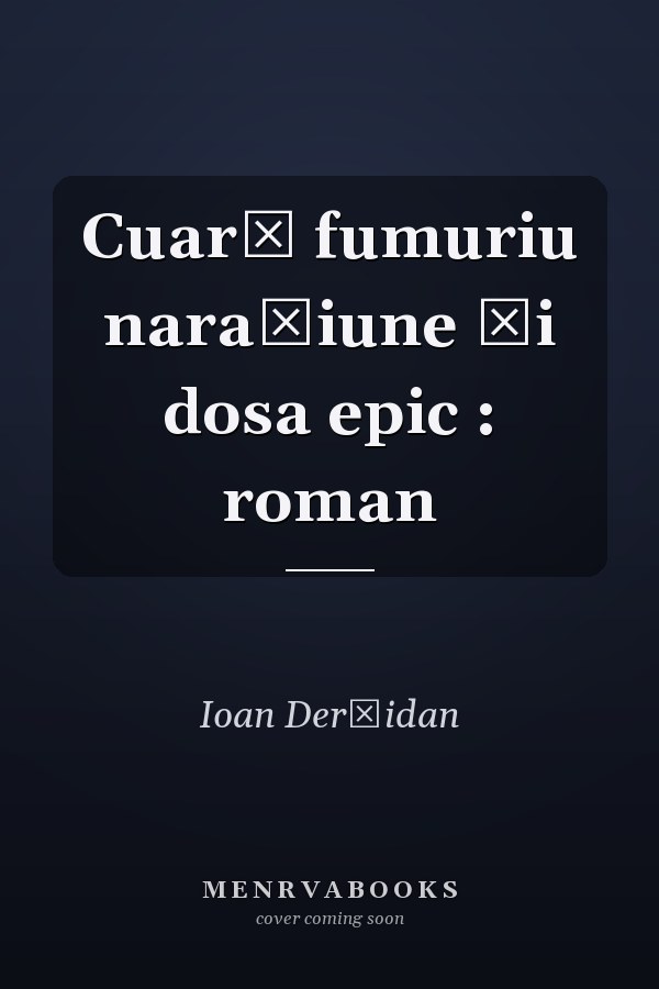 Cuarţ fumuriu naraţiune şi dosa epic : roman