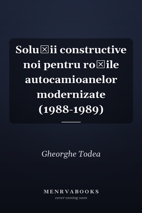 Soluţii constructive noi pentru roţile autocamioanelor modernizate (1988-1989)