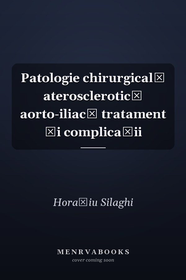 Patologie chirurgicală aterosclerotică aorto-iliacă tratament şi complicaţii