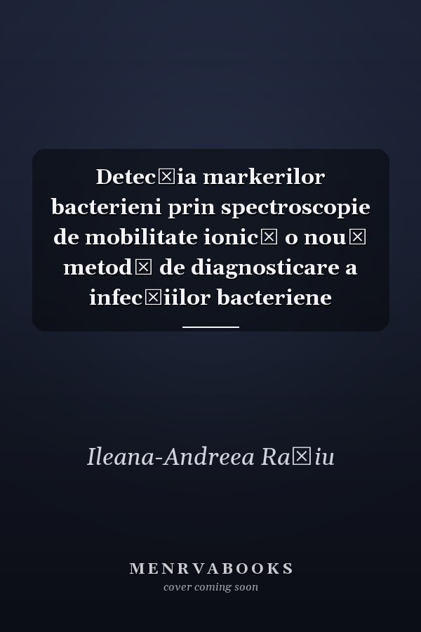 Detecţia markerilor bacterieni prin spectroscopie de mobilitate ionică o nouă metodă de diagnosticare a infecţiilor bacteriene