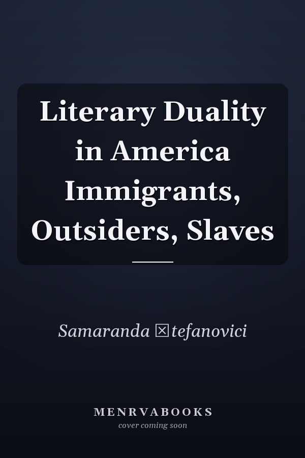 Literary Duality in America Immigrants, Outsiders, Slaves