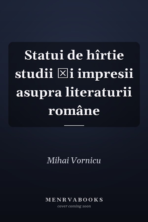 Statui de hîrtie studii şi impresii asupra literaturii române