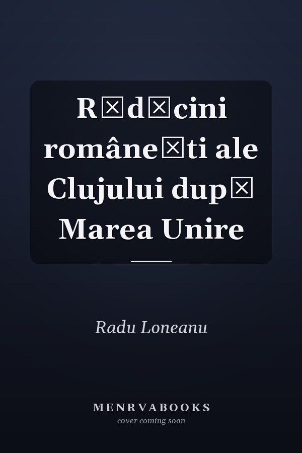Rădăcini româneşti ale Clujului după Marea Unire