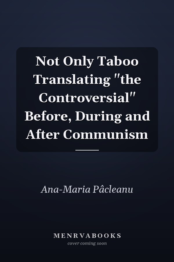 Not Only Taboo Translating "the Controversial" Before, During and After Communism
