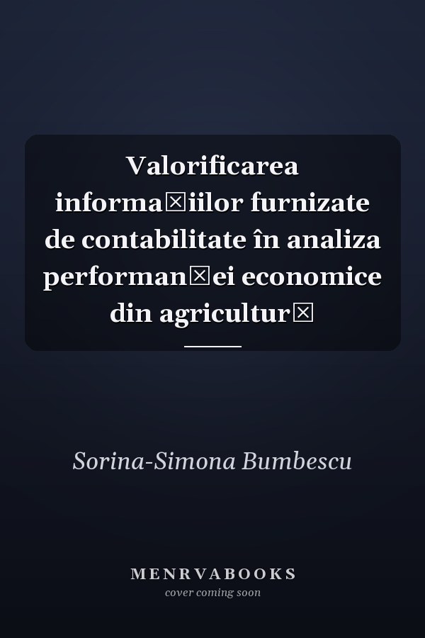 Valorificarea informaţiilor furnizate de contabilitate în analiza performanţei economice din agricultură