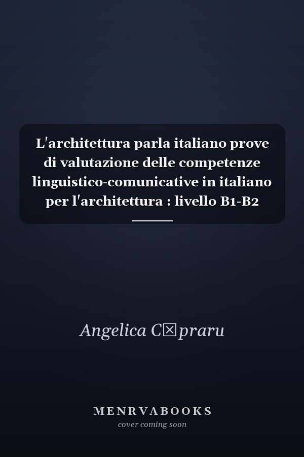 L'architettura parla italiano prove di valutazione delle competenze linguistico-comunicative in italiano per l'architettura : livello B1-B2