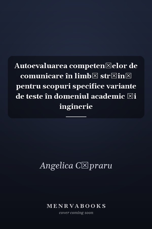 Autoevaluarea competenţelor de comunicare în limbă străină pentru scopuri specifice variante de teste în domeniul academic şi inginerie