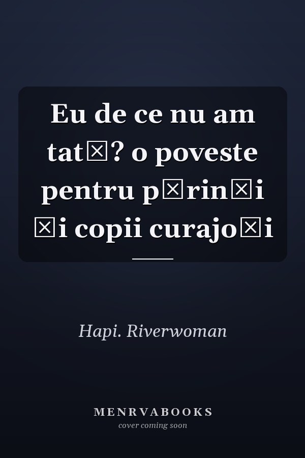 Eu de ce nu am tată? o poveste pentru părinţi şi copii curajoşi