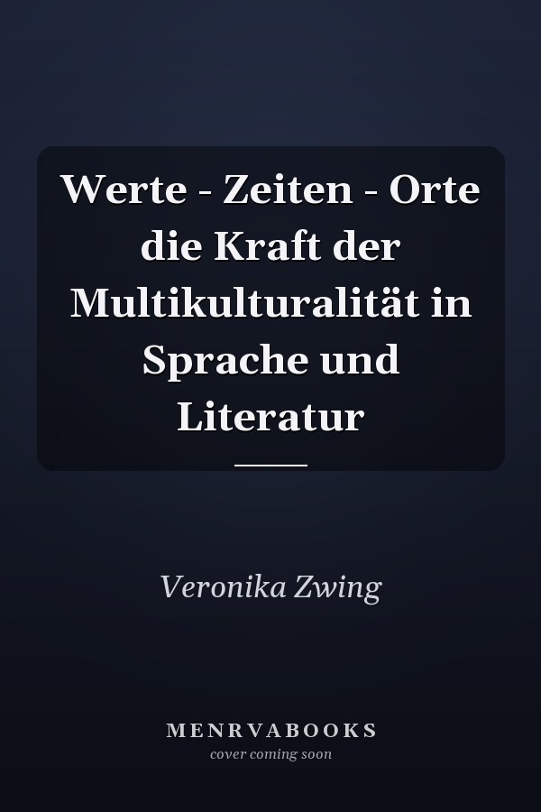 Werte - Zeiten - Orte die Kraft der Multikulturalität in Sprache und Literatur