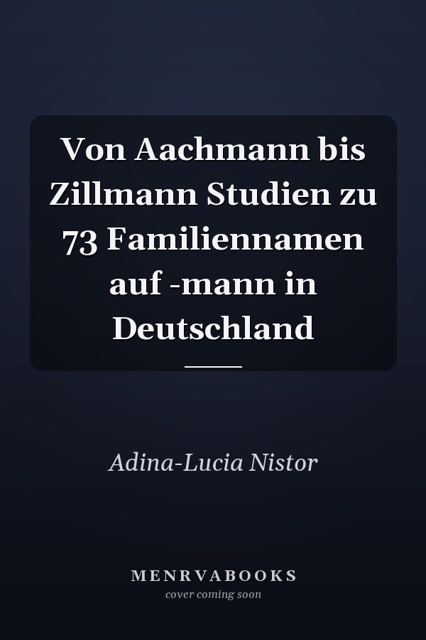 Von Aachmann bis Zillmann Studien zu 73 Familiennamen auf -mann in Deutschland