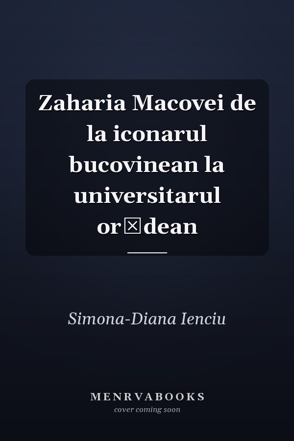Zaharia Macovei de la iconarul bucovinean la universitarul orădean
