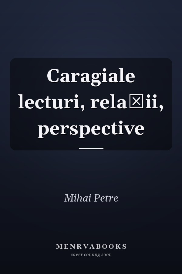 Caragiale lecturi, relaţii, perspective