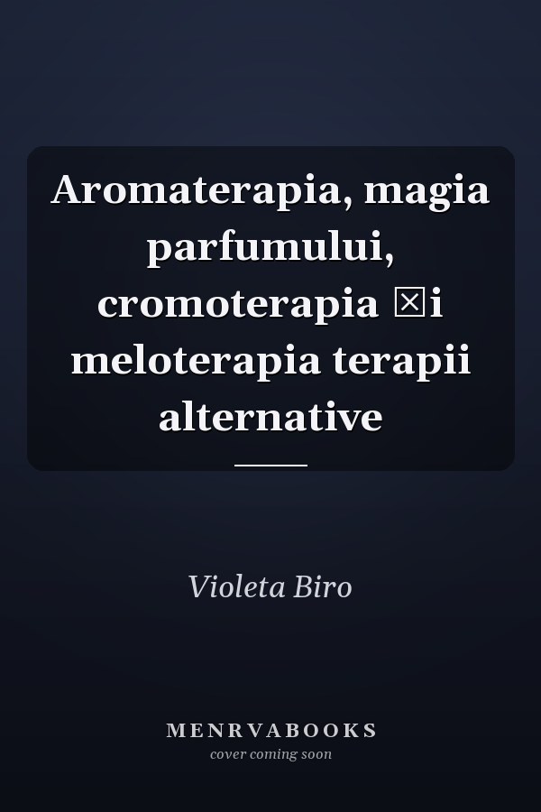 Aromaterapia, magia parfumului, cromoterapia şi meloterapia terapii alternative