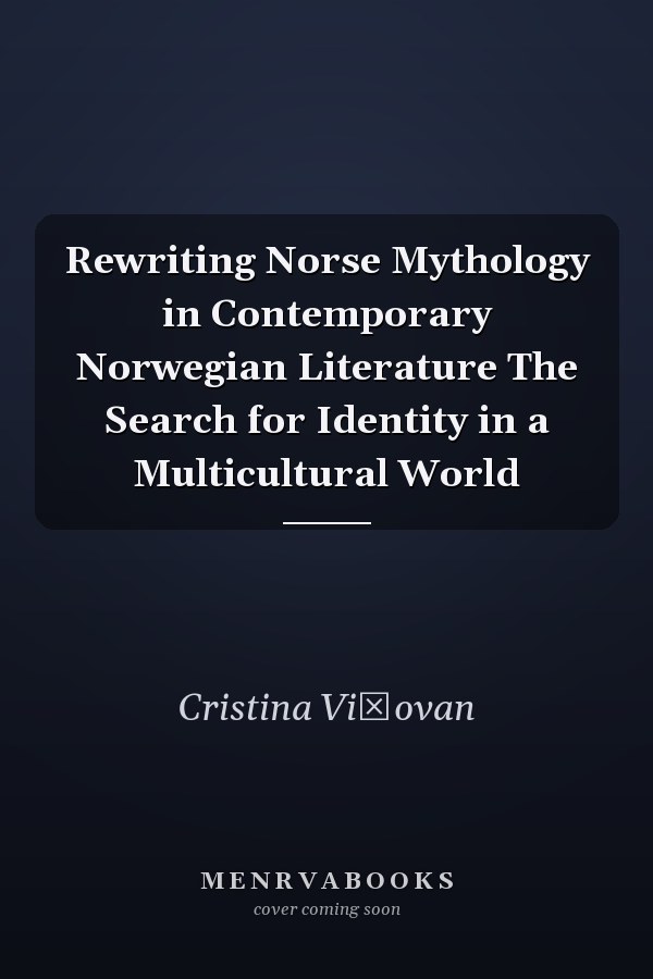 Rewriting Norse Mythology in Contemporary Norwegian Literature The Search for Identity in a Multicultural World