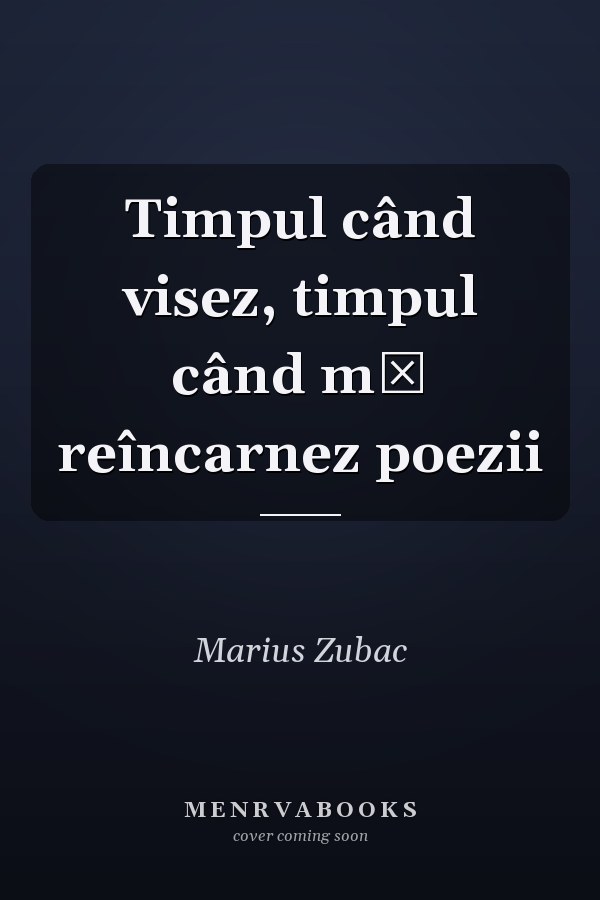 Timpul când visez, timpul când mă reîncarnez poezii