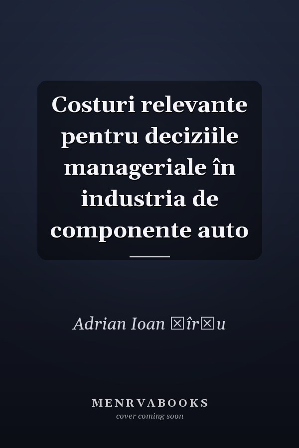 Costuri relevante pentru deciziile manageriale în industria de componente auto
