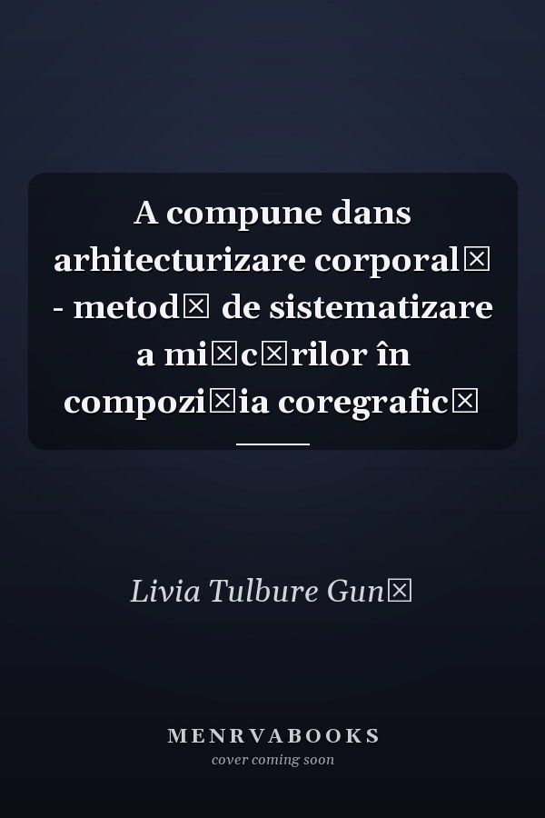 A compune dans arhitecturizare corporală - metodă de sistematizare a mişcărilor în compoziţia coregrafică